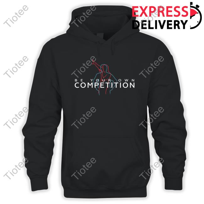 Be Your Own Competition Shirt