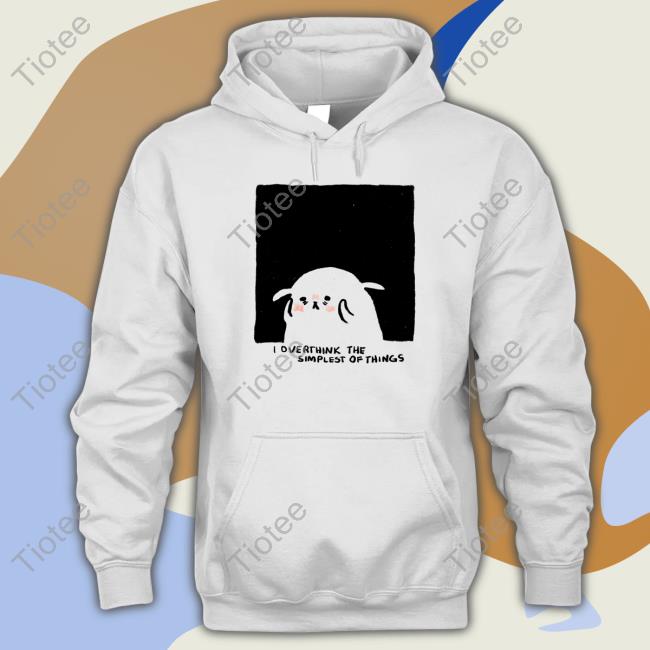 Shirtadrie Rose Overthink The Simplest Of Things Sweatshirt