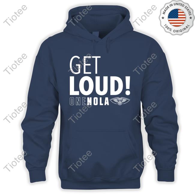 New Orleans Pelicans Get Loud One Nola New Shirt New Orleans Pelicans Get Loud One Nola Long Sleeve