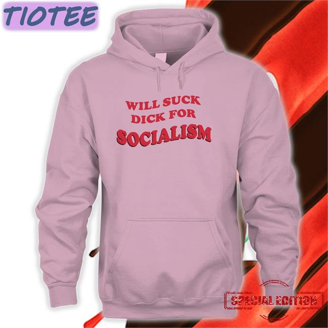 Will Suck Dick For Socialism Shirt Everpress Store Owen Jones