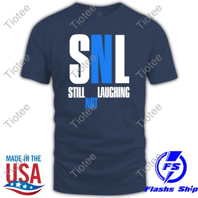 Sleepyboyunderground Store Snl Still Not Laughing Shirts
