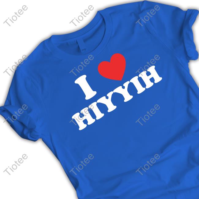 I Love Hiyyih Official Shirt