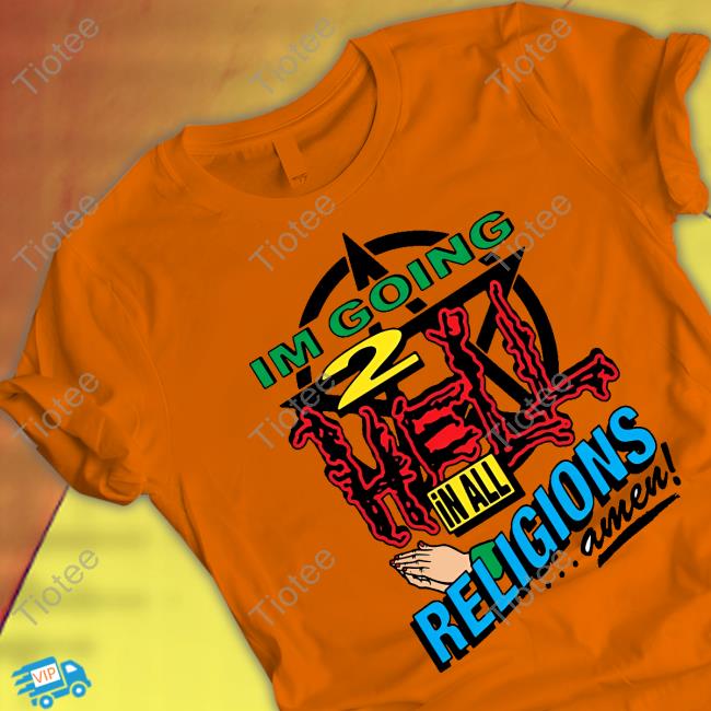 I'm Going To Hell In All The Religions Long Sleeve T Shirt