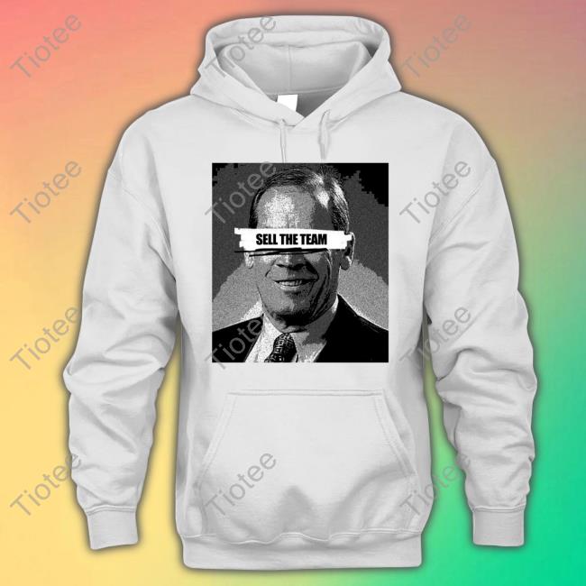 Dick Monfort Sell The Team Hoodie Sweatshirt