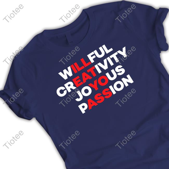 Willful Creativity Joyous Passion T Shirts Blizzb3ar