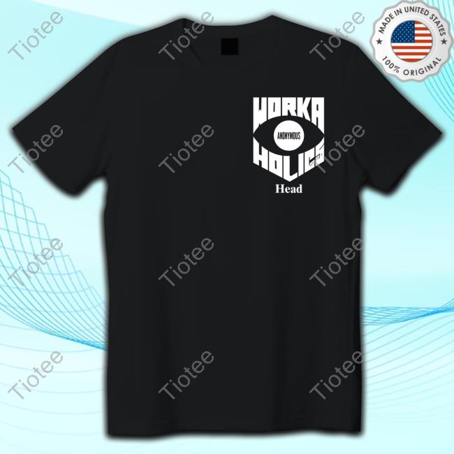 Workaholics Anonymous Head T-Shirt