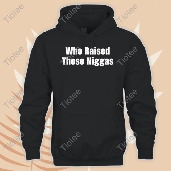 Kenny Sama Who Raised These Niggas T Shirt