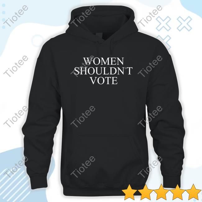 Theaudacitynetwork Merch Justpearlythings Women Shouldn't Vote Hooded Sweatshirt