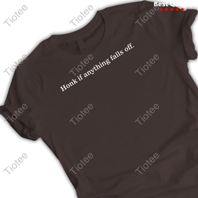 Honk If Anything Falls Off Tee Tinyhabitsofficial