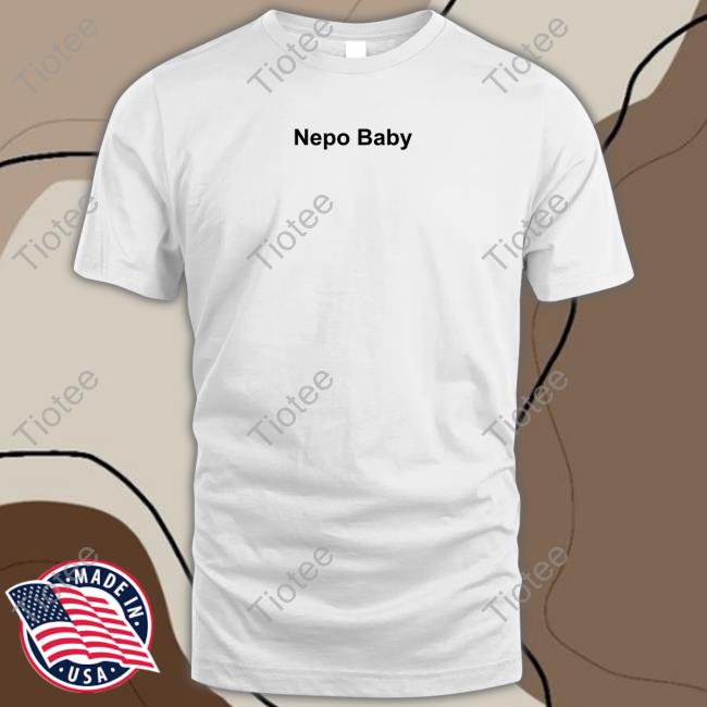 Nepo Baby Sweatshirt Nepo Baby T Shirts