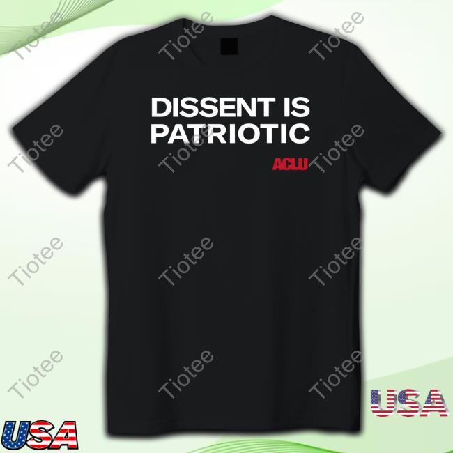 Official Aclu Shop Dissent Is Patriotic Shirts