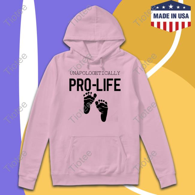 Unapologetically Pro Life New Shirt