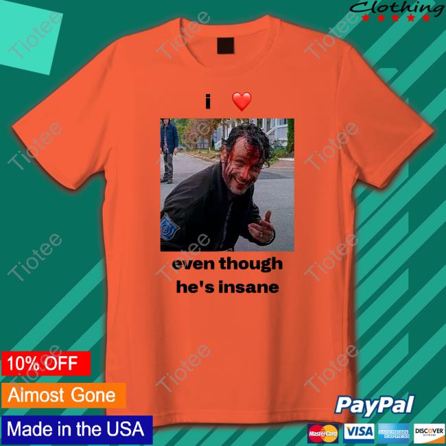Official I Love Rick Grimes Even Though He's Insane T Shirt