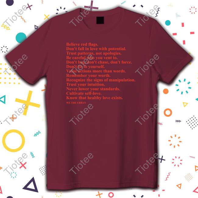 Believe Red Flags Don't Fall In Love With Potential Trust Patterns Not Apologies T-Shirt
