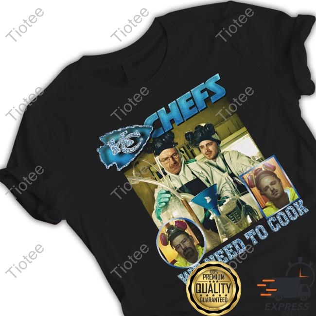 Kc Chefs We Need To Cook Shirt