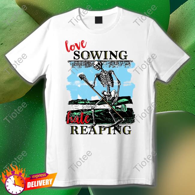 Love Sowing Hate Reaping Sweatshirt