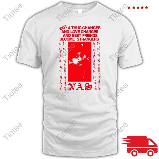 Lowlvl Store But A Thug Chanes And Love Changes And Best Friends Become Strangers Shirts