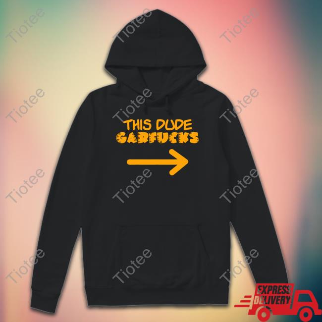 This Dude Garfucks T Shirts Joseph Delage Iii