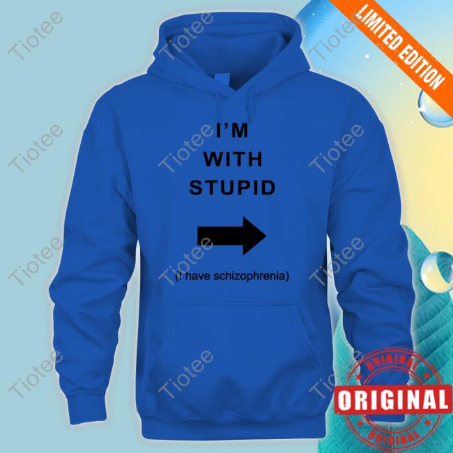 I'm With Stupid I Have Schizophrenia Tee