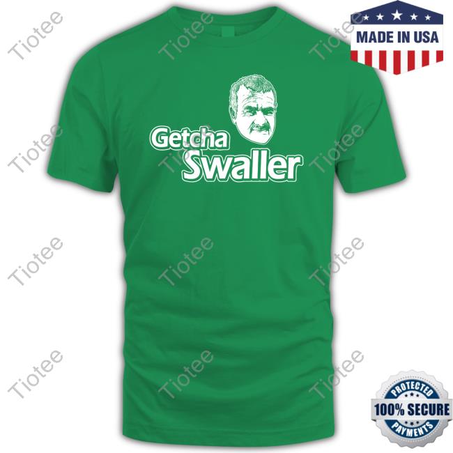 Getcha Swaller Shirt