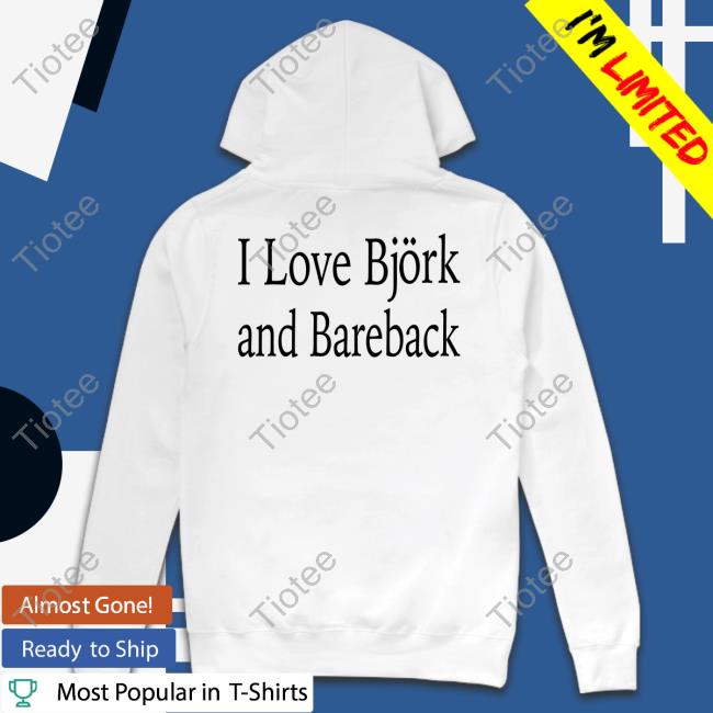 I Love Bjork And Bareback Sweaters