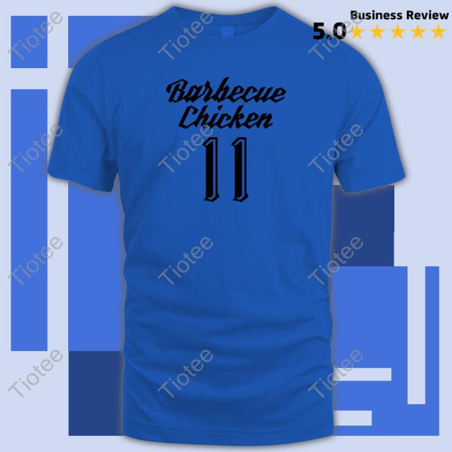 Ben Steele Barbecue Chicken 11 Shirt
