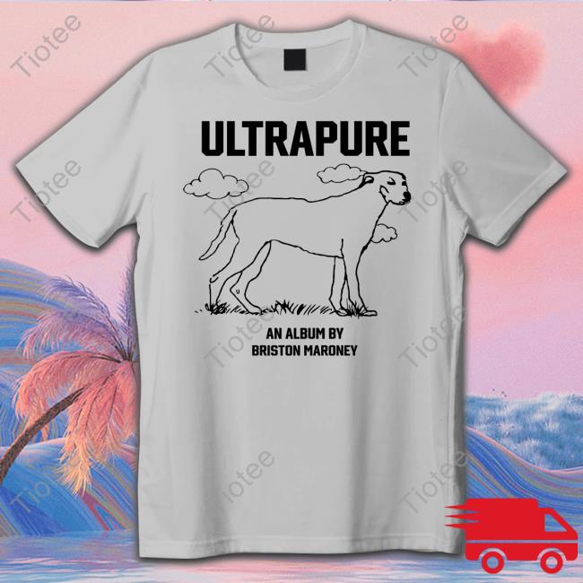 Ultrapure An Album By Briston Maroney Shirt