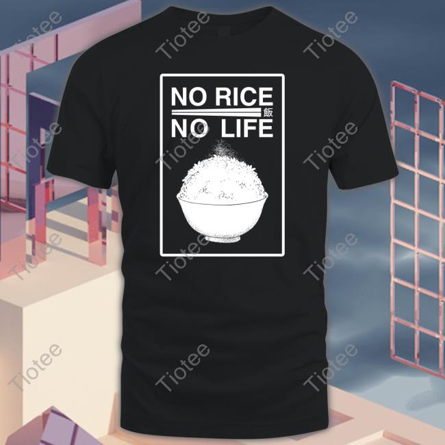 No Rice No Life Shirt