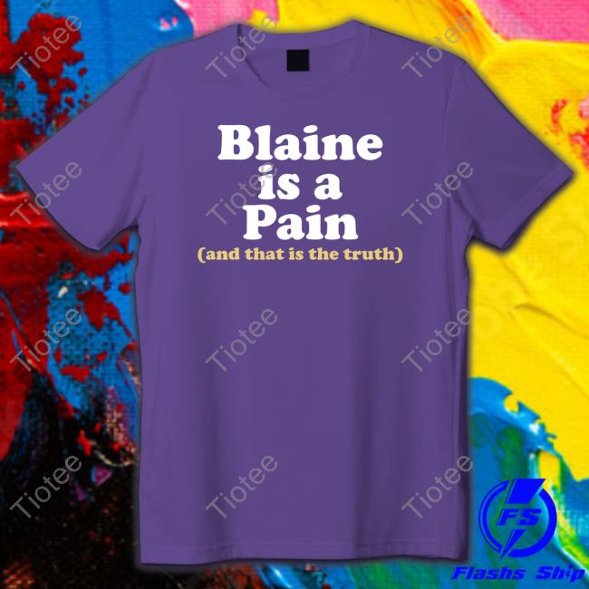 Blaine Is A Pain Garment Dyed Heavyweight Shirt