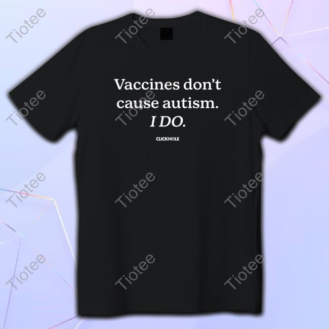 Official Vaccines Don't Cause Autism I Do Shirt