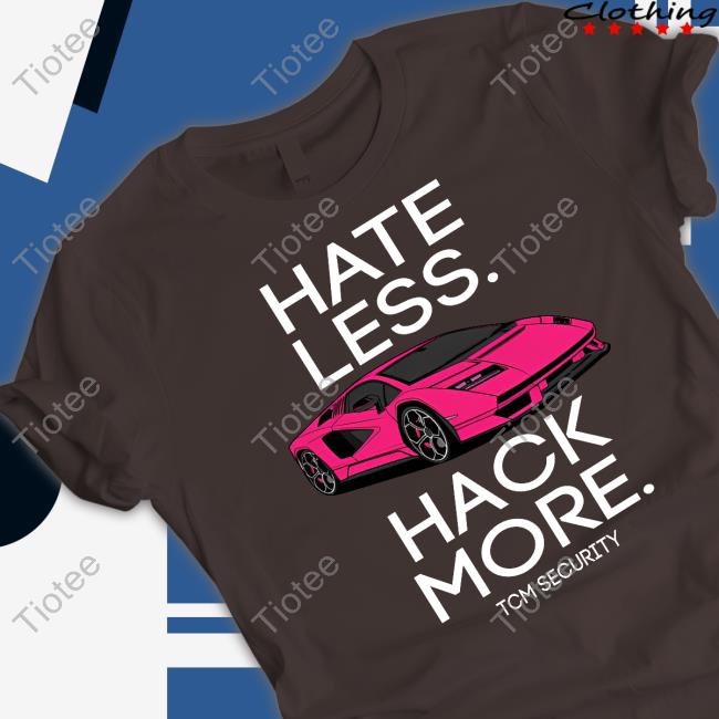 Hate Less Hack More T-Shirt