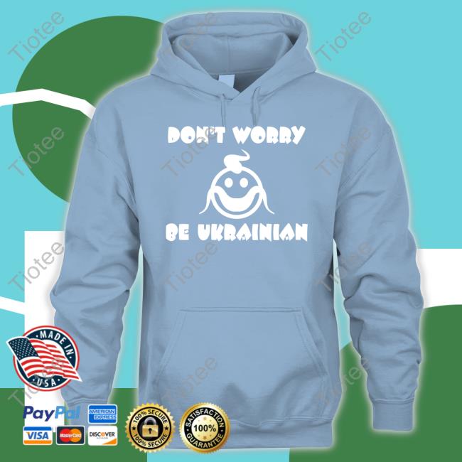 Don't Worry Be Ukrainian Shirt