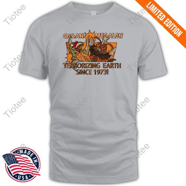 Quaziesart Gigan Megalon Terrorizing Earth Since 1973 Shirt
