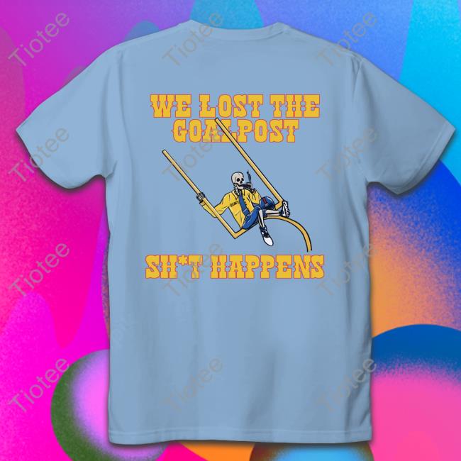 Barstool Ku We Lost The Goalpost Sh*T Happens Shirt Barstool Sports Store We Lost The Goalpost Shit Hoodie