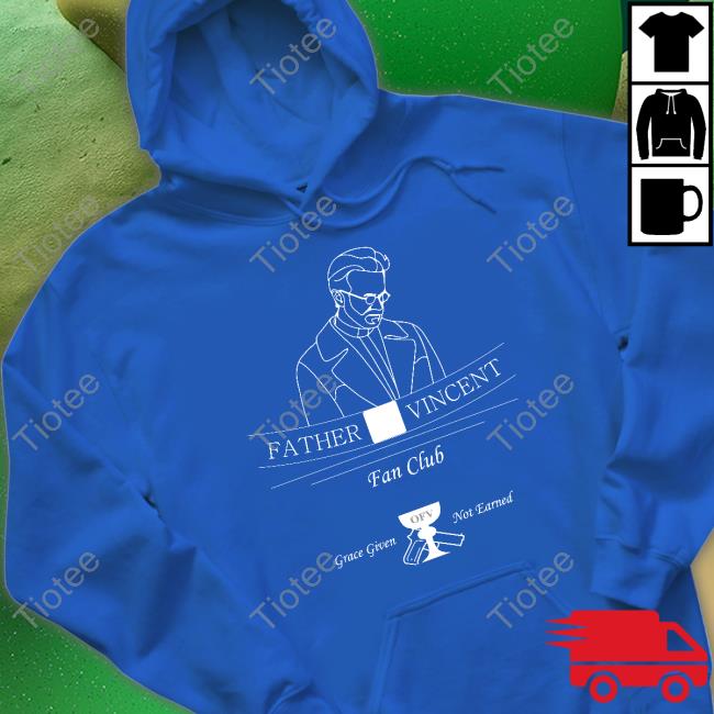 Tristanulloa Father Vincent Fan Club Grace Given Not Eanred Sweatshirt