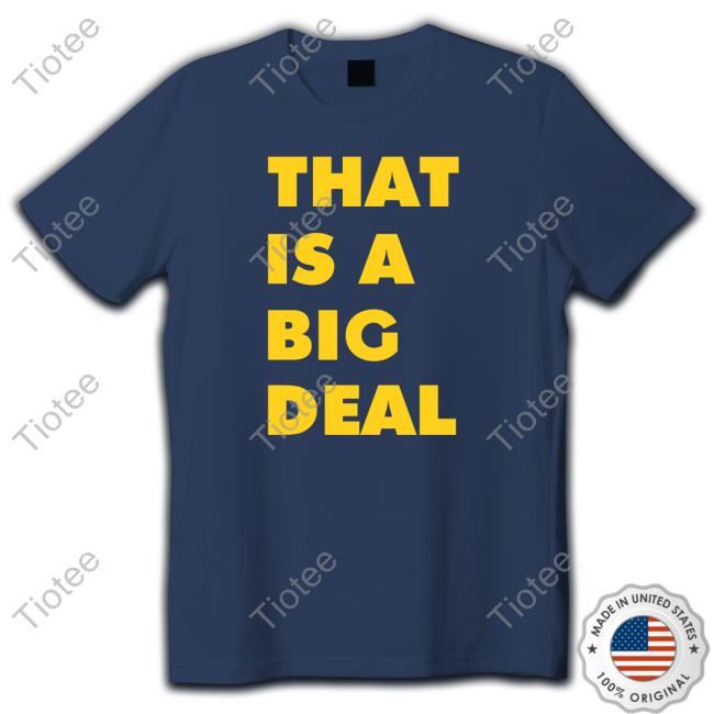 Eric Bland That Is A Big Deal T Shirt