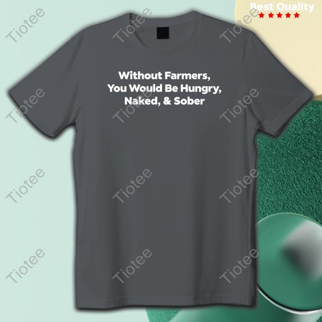 Official Jenny Sauer-Schmidgall The Witty Farmer Merch Without Farmers You Would Be Hungry Naked & Sober Hoodies