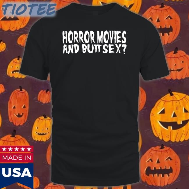 Horror Movies And Butt Sex Shirt