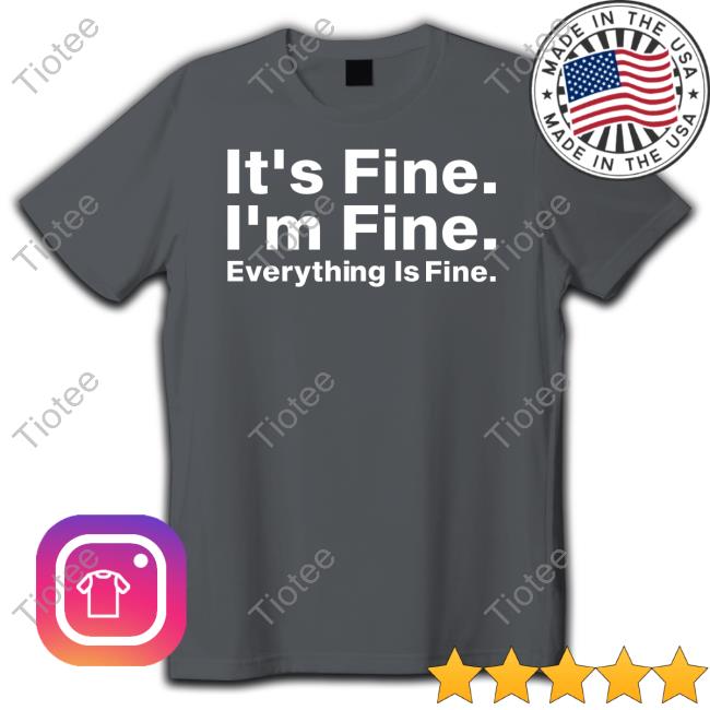 It's Fine I'm Fine Everything Is Fine New Shirt Dr Wendy Rocks