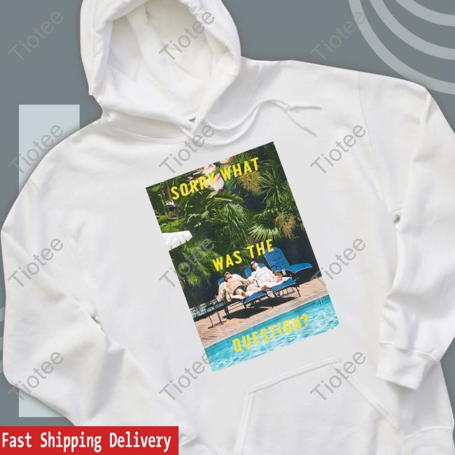 Sorry What Was The Question Sweatshirt