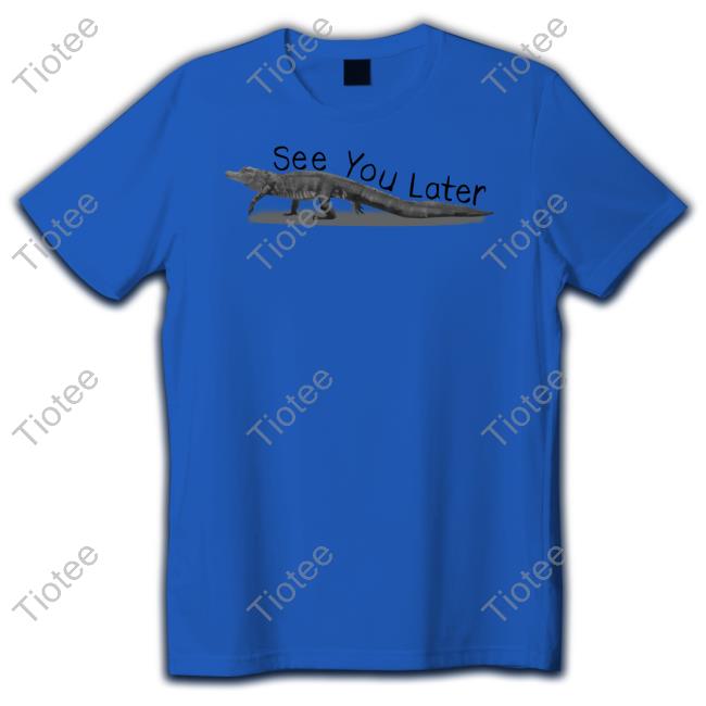 Gators See You Later Tees Gators See You Later T Shirt Gators Daily Merch