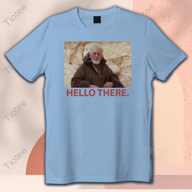 Obi-Wan Hello There T Shirts Obi-Wan Hello There T Shirts