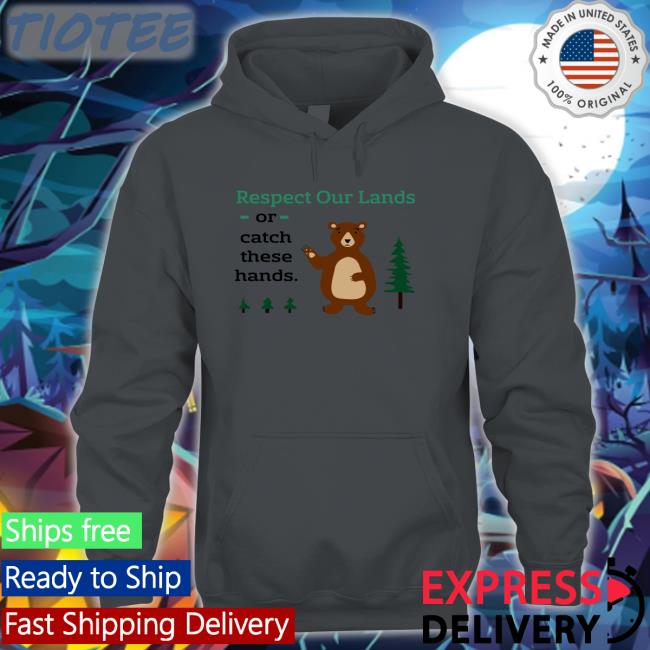 Washington State Dept. Of Natural Resources Wadnr Respect Our Lands Or Catch These Hands Shirt