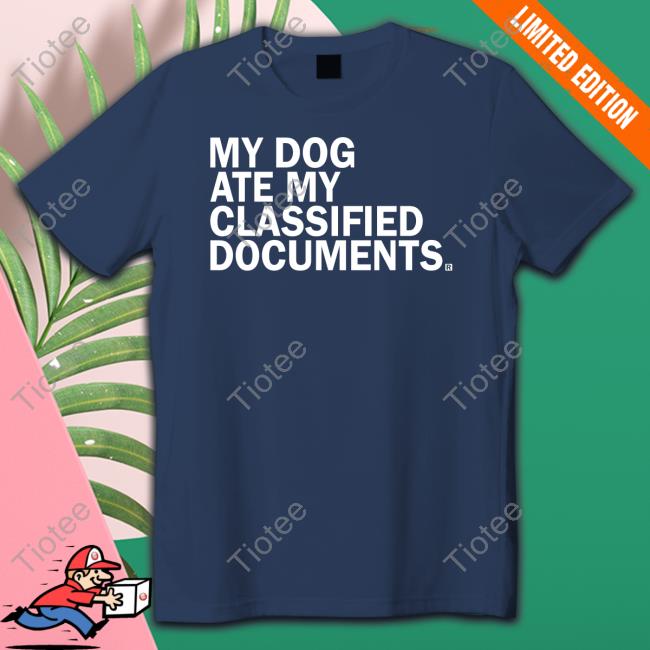 Official My Dog Ate My Classified Documents Shirt