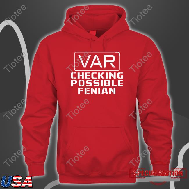 Ldteestore Var Checking Possible Fenian Sweatshirt