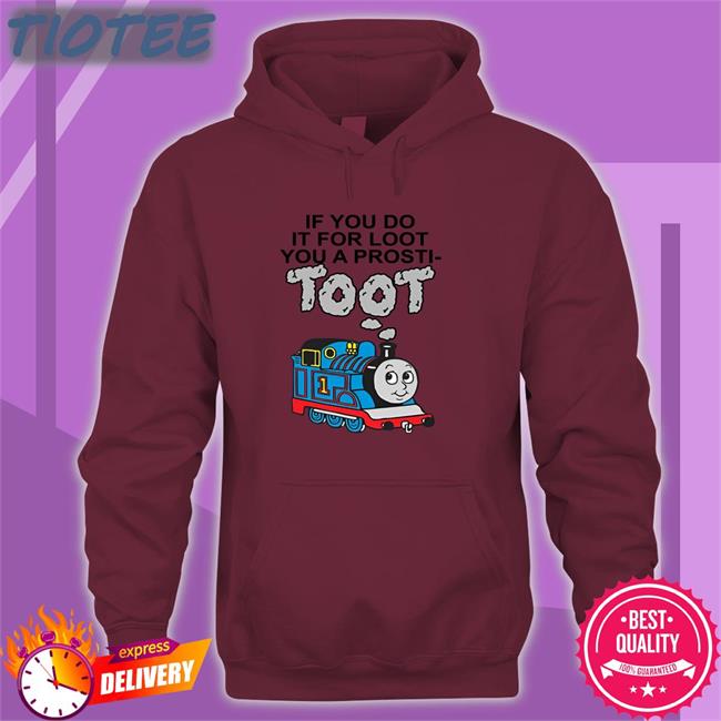 If You Do It For Loot You A Prosti- Toot Shirt