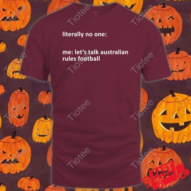 Literally No One Me Let's Talk Australian Rules Football Hoodie A Yank On The Footy Podcast