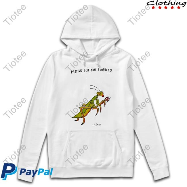 Reallygoodartist Shop Praying For Your Stupid Ass Tee