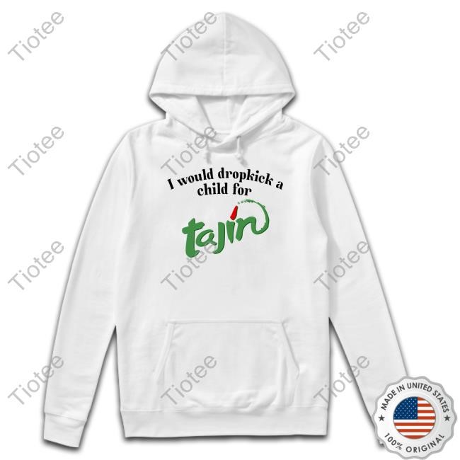 I Would Dropkick A Child For Tajin Seasoning Hoodie