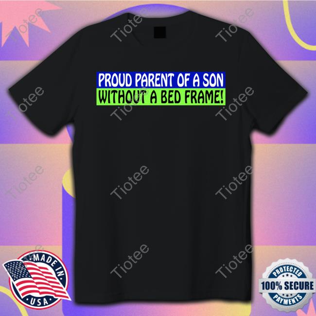 Proud Parent Of A Son Without A Bed Frame Hoodie